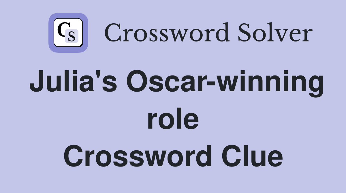 Julia's Oscarwinning role Crossword Clue Answers Crossword Solver